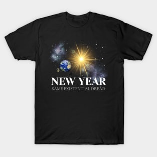 Happy New Year - Same Existential Dread T-Shirt